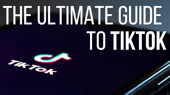 The Ultimate Guide to TikTok